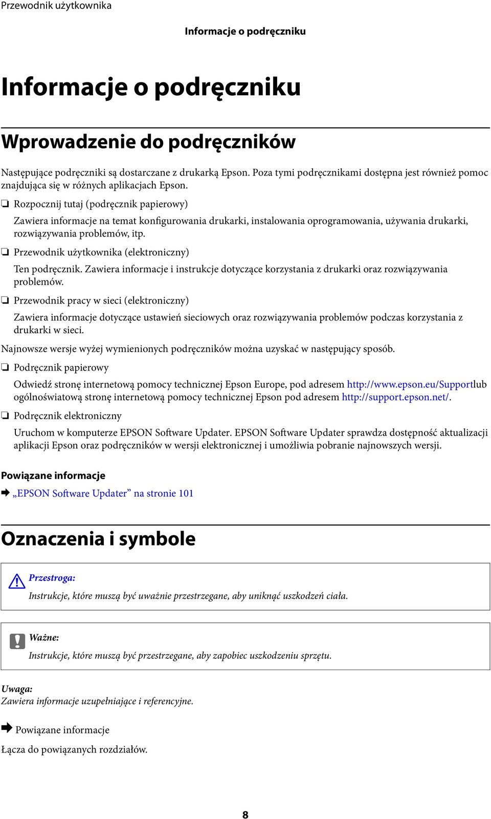 Rozpocznij tutaj (podręcznik papierowy) Zawiera informacje na temat konfigurowania drukarki, instalowania oprogramowania, używania drukarki, rozwiązywania problemów, itp.