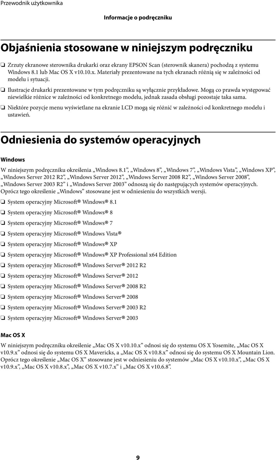 Mogą co prawda występować niewielkie różnice w zależności od konkretnego modelu, jednak zasada obsługi pozostaje taka sama.