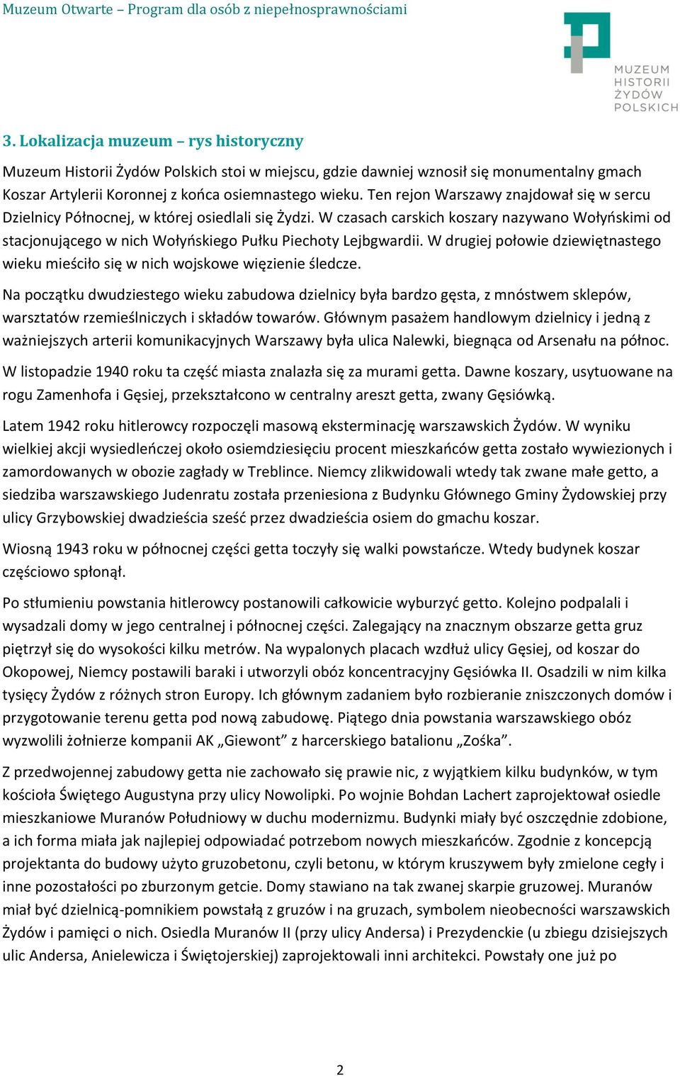 W czasach carskich koszary nazywano Wołyńskimi od stacjonującego w nich Wołyńskiego Pułku Piechoty Lejbgwardii. W drugiej połowie dziewiętnastego wieku mieściło się w nich wojskowe więzienie śledcze.