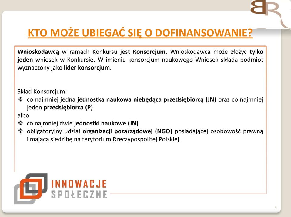 W imieniu konsorcjum naukowego Wniosek składa podmiot wyznaczony jako lider konsorcjum.