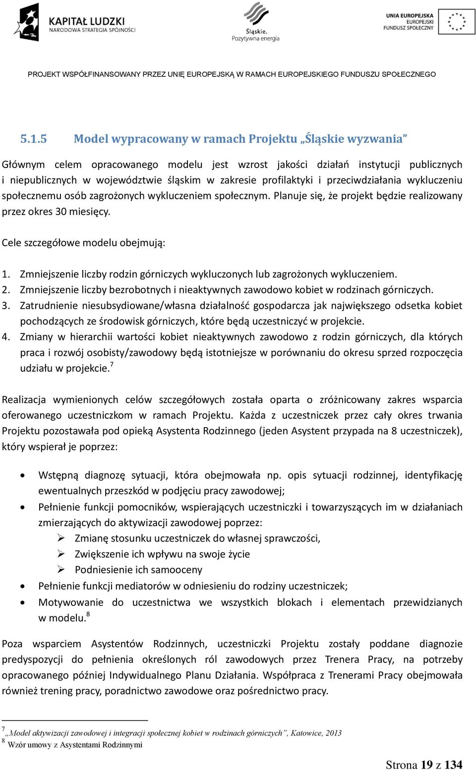 Cele szczegółowe modelu obejmują: 1. Zmniejszenie liczby rodzin górniczych wykluczonych lub zagrożonych wykluczeniem. 2.