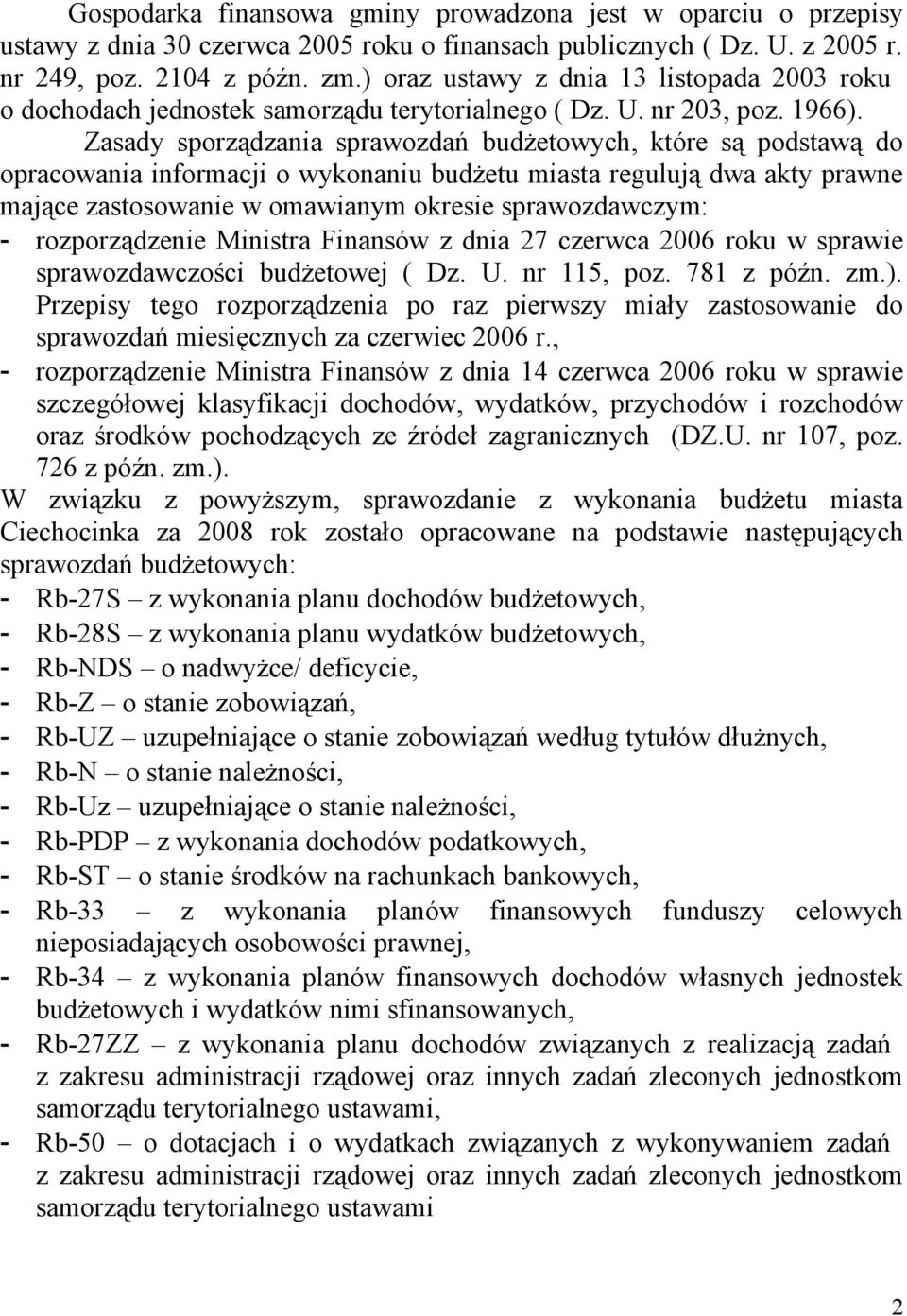 Zasady sporządzania sprawozdań budżetowych, które są podstawą do opracowania informacji o wykonaniu budżetu miasta regulują dwa akty prawne mające zastosowanie w omawianym okresie sprawozdawczym: -