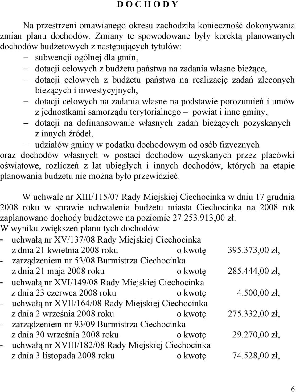 z budżetu państwa na realizację zadań zleconych bieżących i inwestycyjnych, dotacji celowych na zadania własne na podstawie porozumień i umów z jednostkami samorządu terytorialnego powiat i inne