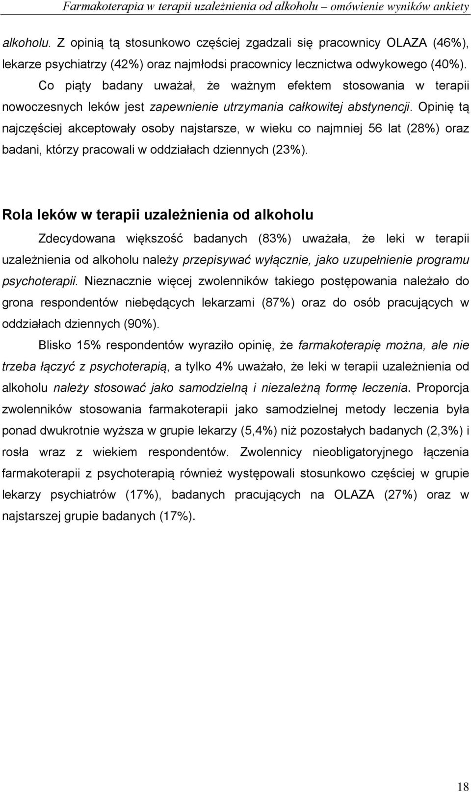 Opinię tą najczęściej akceptowały osoby najstarsze, w wieku co najmniej 56 lat (28%) oraz badani, którzy pracowali w oddziałach dziennych (23%).