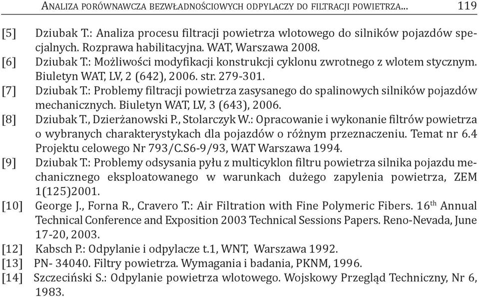 : problemy filtracji powietrza zasysanego do spalinowych silników pojazdów mechanicznych. biuletyn WaT, LV, 3 (643), 2006. [8] dziubak T., dzierżanowski p., Stolarczyk W.