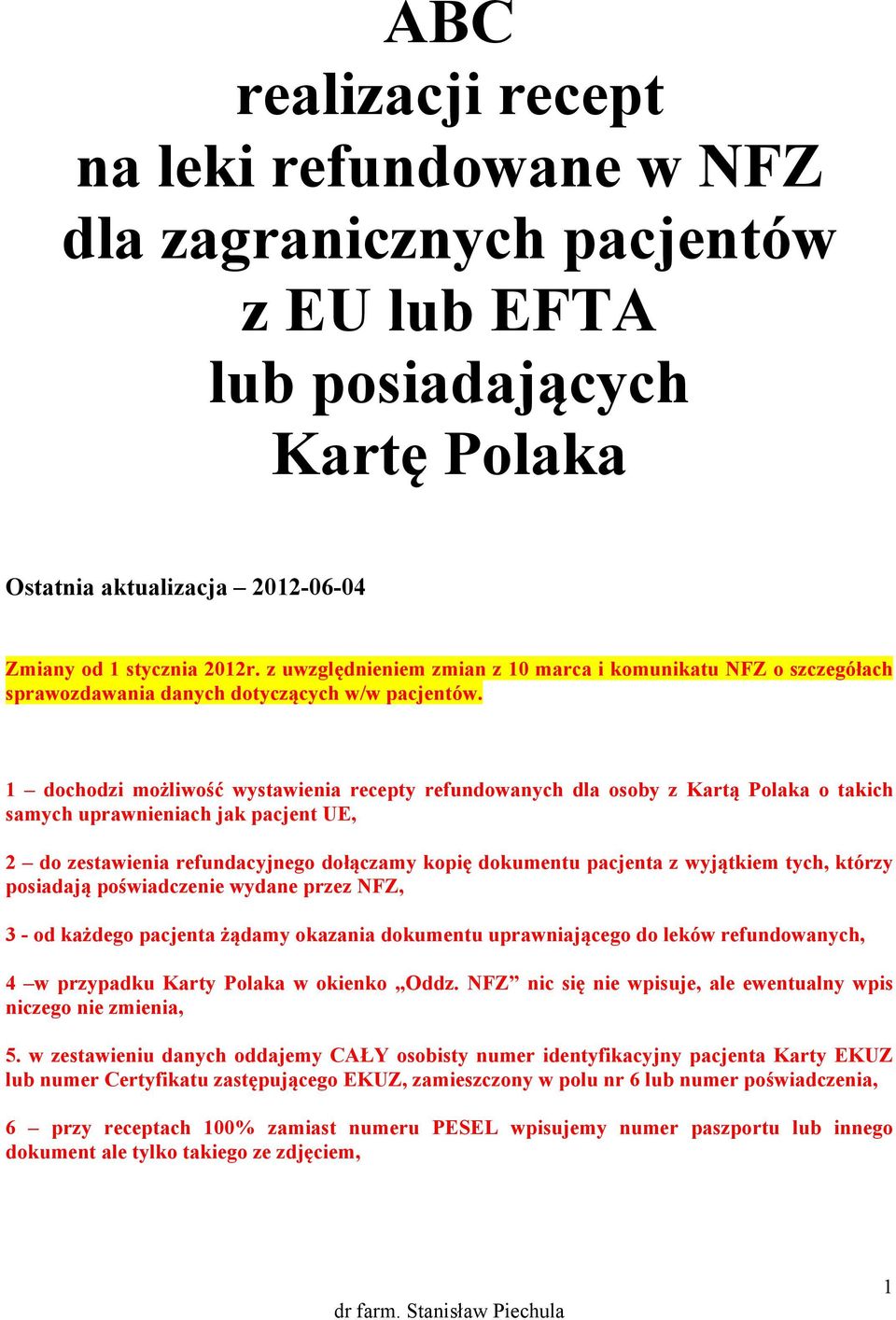 1 dochodzi możliwość wystawienia recepty refundowanych dla osoby z Kartą Polaka o takich samych uprawnieniach jak pacjent UE, 2 do zestawienia refundacyjnego dołączamy kopię dokumentu pacjenta z