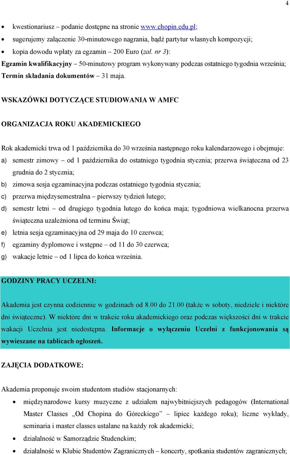 WSKAZÓWKI DOTYCZĄCE STUDIOWANIA W AMFC ORGANIZACJA ROKU AKADEMICKIEGO Rok akademicki trwa od 1 października do 30 września następnego roku kalendarzowego i obejmuje: a) semestr zimowy od 1