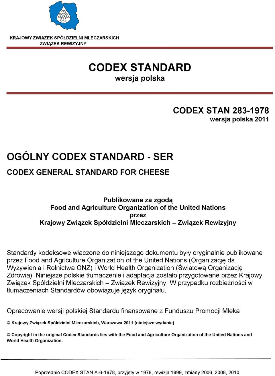 były oryginalnie publikowane przez Food and Agriculture Organization of the United Nations (Organizację ds. Wyżywienia i Rolnictwa ONZ) i World Health Organization (Światową Organizację Zdrowia).