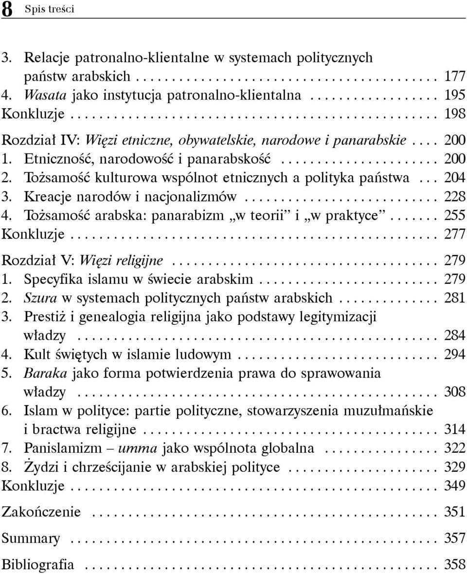 Tożsamość kulturowa wspólnot etnicznych a polityka państwa... 204 3. Kreacje narodów i nacjonalizmów........................... 228 4. Tożsamość arabska: panarabizm w teorii i w praktyce.