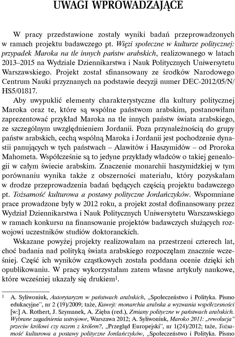 Projekt został sfinansowany ze środków Narodowego Centrum Nauki przyznanych na podstawie decyzji numer DEC-2012/05/N/ HS5/01817.