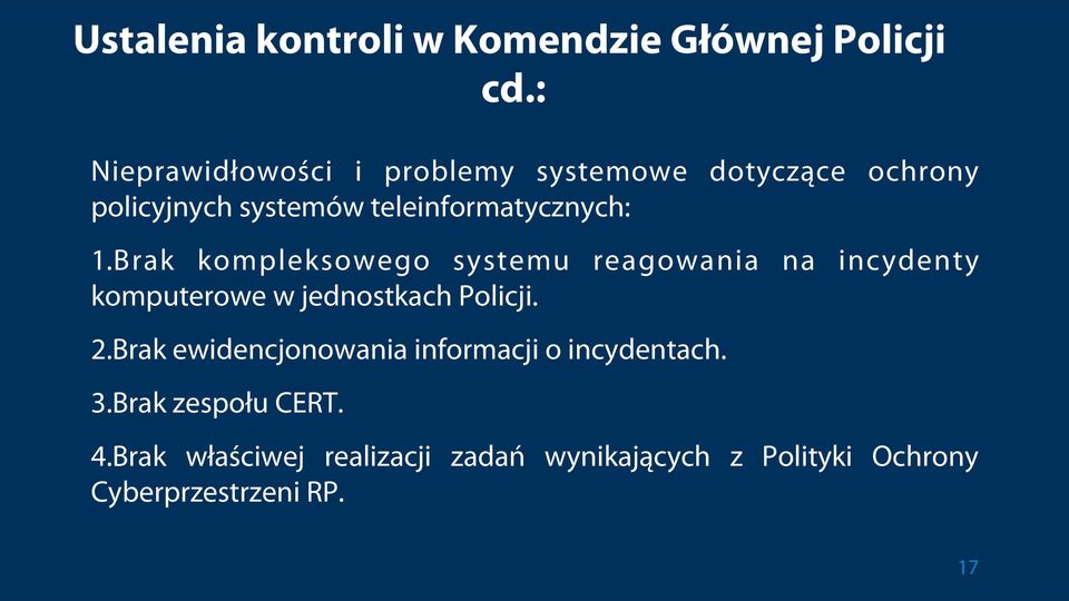 1. Brak kompleksowego systemu reagowania na incydenty komputerowe w jednostkach Policji. 2.