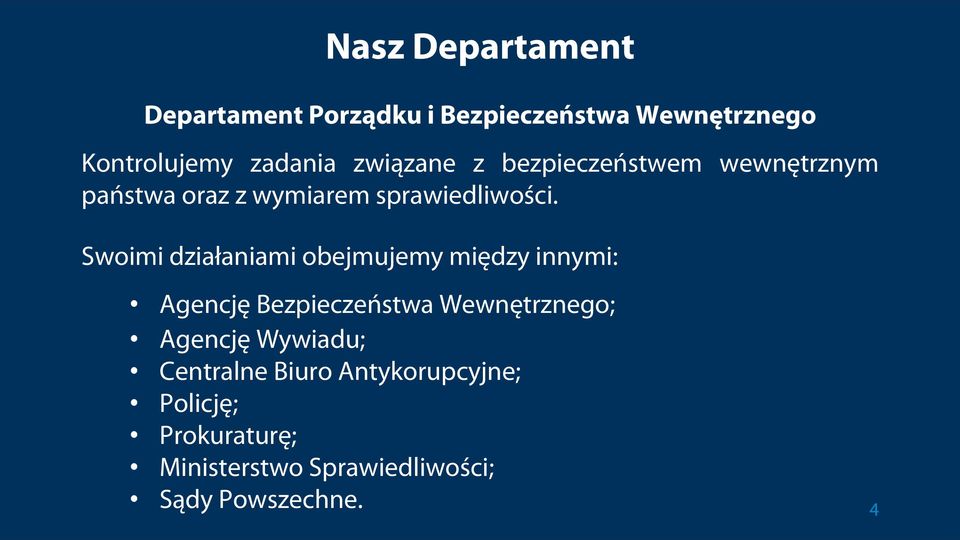 Swoimi działaniami obejmujemy między innymi: Agencję Bezpieczeństwa Wewnętrznego; Agencję