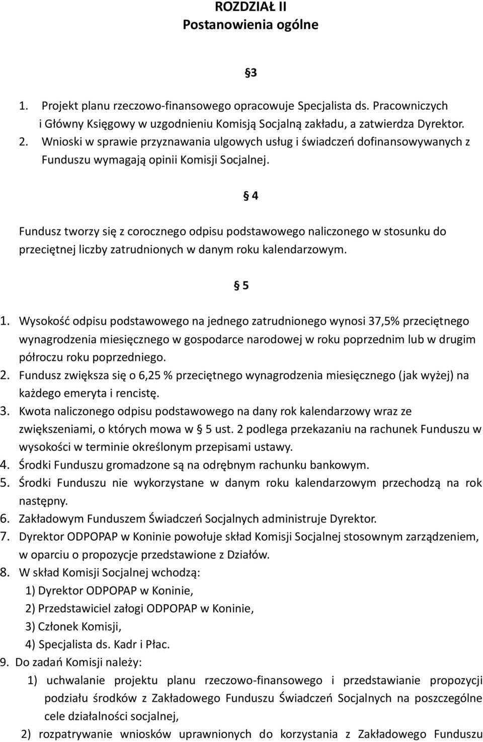 4 Fundusz tworzy się z corocznego odpisu podstawowego naliczonego w stosunku do przeciętnej liczby zatrudnionych w danym roku kalendarzowym. 5 1.