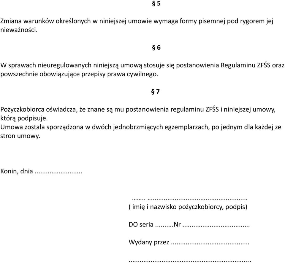 cywilnego. Pożyczkobiorca oświadcza, że znane są mu postanowienia regulaminu ZFŚS i niniejszej umowy, którą podpisuje.