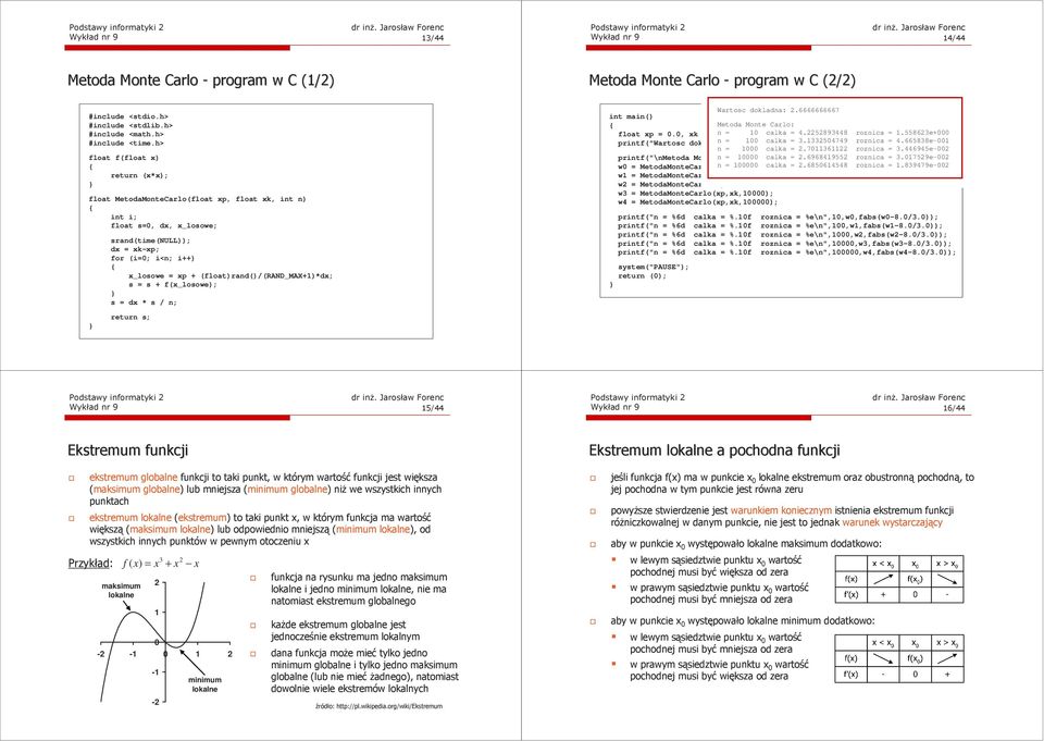 h> float f(float x) retur (x*x); float MetodaMoteCarlo(float xp, float xk, it ) it i; float s=0, dx, x_losowe; srad(tie(null)); dk-xp; for (i=0; i<; i++) x_losowe = xp + (float)rad()/(rand_max+)*dx;