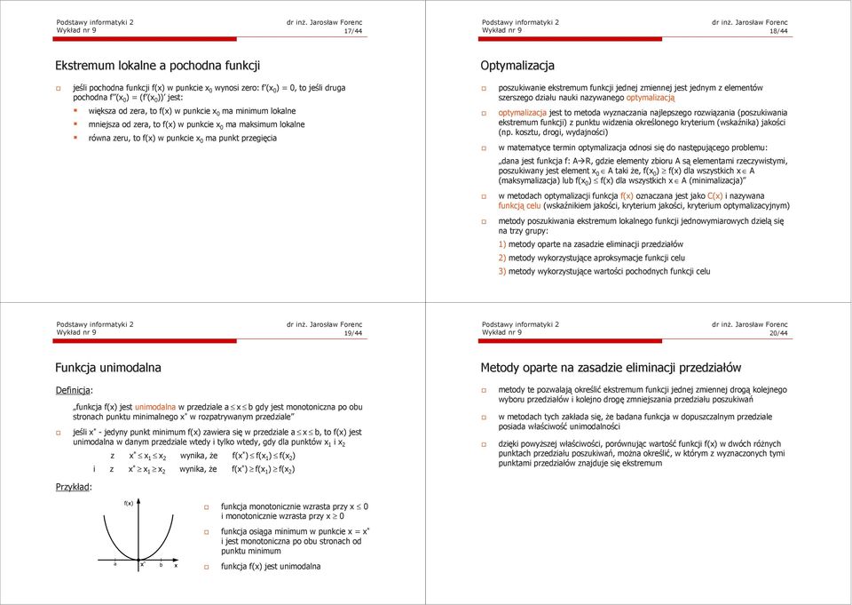 zera, to f(x) w pukcie x 0 a aksiu lokale rówa zeru, to f(x) w pukcie x 0 a pukt przegięcia optyalizacja jest to etoda wyzaczaia ajlepszego rozwiązaia (poszukiwaia ekstreu fukcji) z puktu widzeia