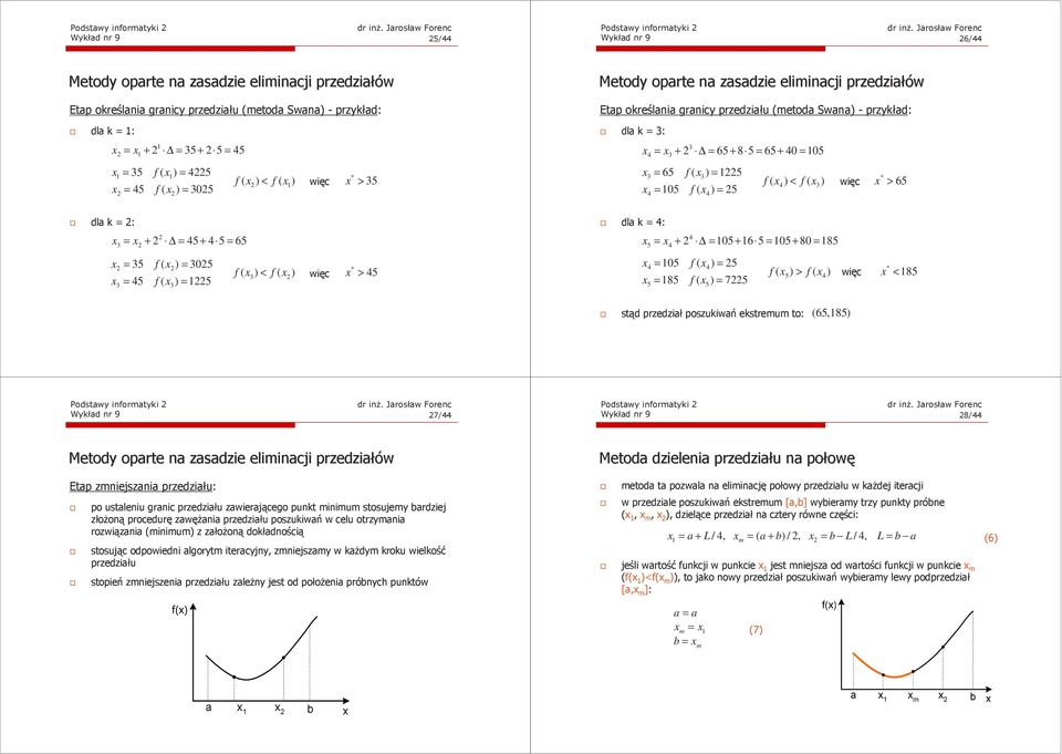 = 05 x3 = 65 3) = 5 * 4) < 3) więc x > 65 x = 05 ) = 5 4 4 dla k = : x 3 = x + = 45+ 4 5 = 65 x = 35 ) = 305 * 3) < ) więc x > 45 x = 45 ) = 5 3 3 dla k = 4: x 4 5 = x4 + = 05+ 6 5 = 05+ 80 = 85 x4 =