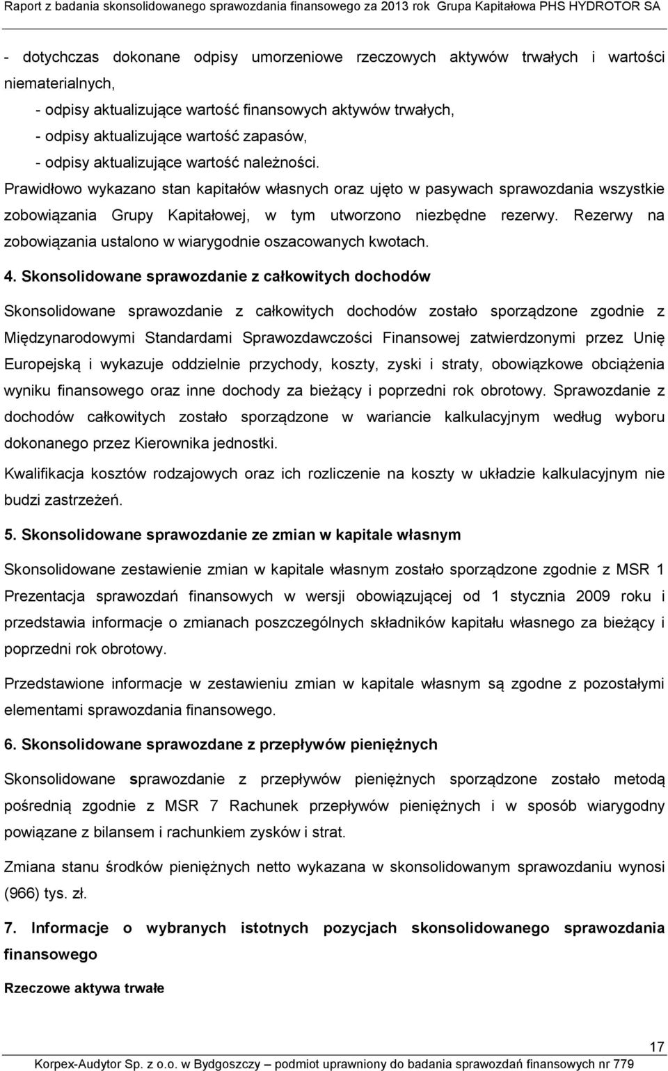 Rezerwy na zobowiązania ustalono w wiarygodnie oszacowanych kwotach. 4.