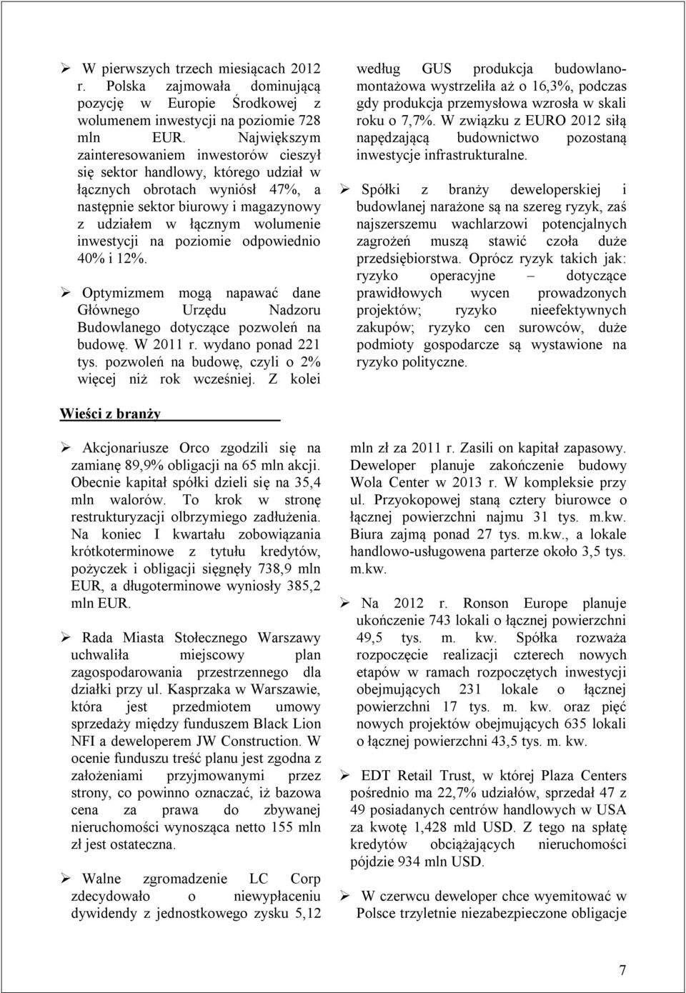 na poziomie odpowiednio 40% i 12%. Optymizmem mogą napawać dane Głównego Urzędu Nadzoru Budowlanego dotyczące pozwoleń na budowę. W 2011 r. wydano ponad 221 tys.