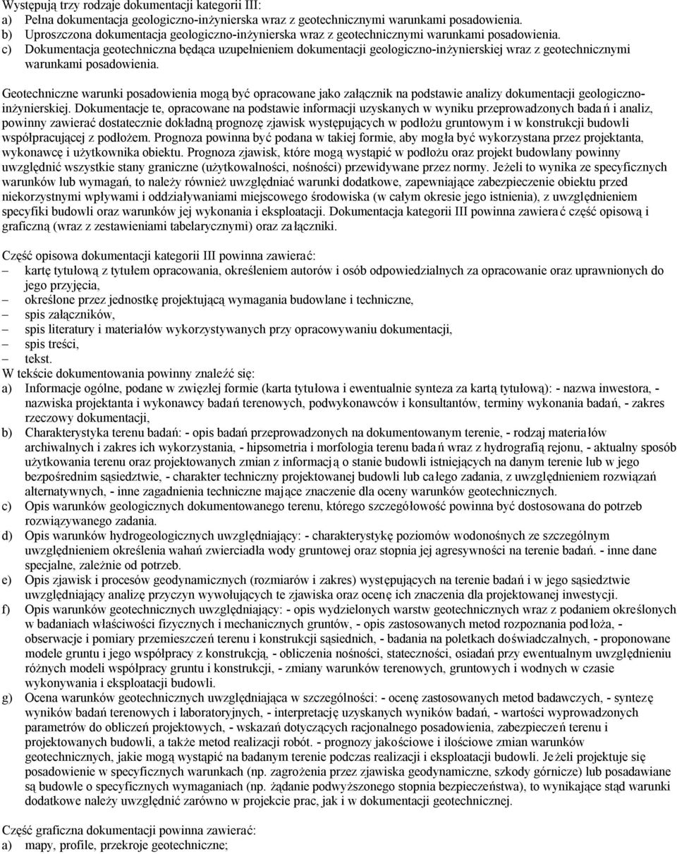 c) Dokumentacja geotechniczna będąca uzupełnieniem dokumentacji geologiczno-inżynierskiej wraz z geotechnicznymi warunkami posadowienia.