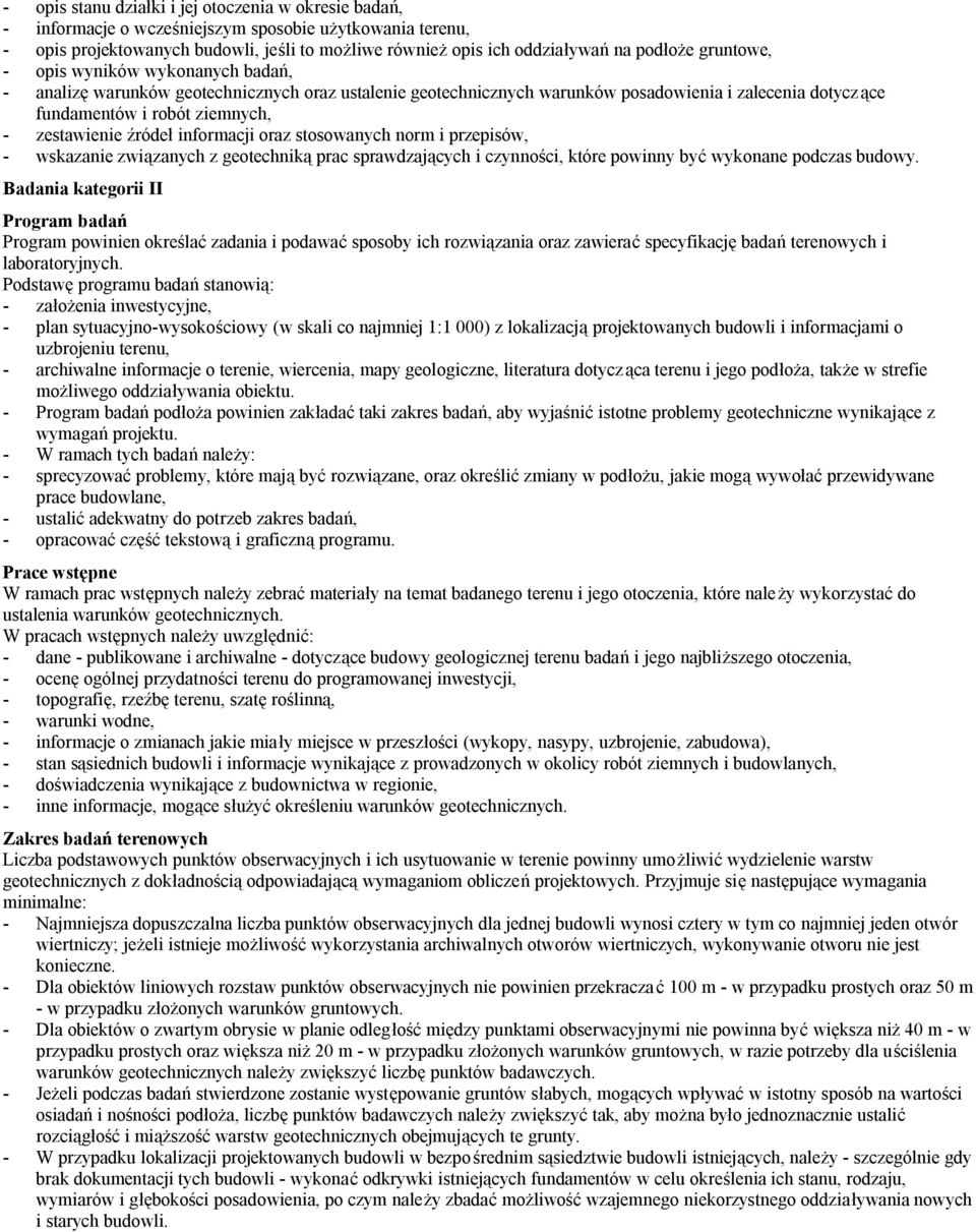 źródeł informacji oraz stosowanych norm i przepisów, - wskazanie związanych z geotechniką prac sprawdzających i czynności, które powinny być wykonane podczas budowy.