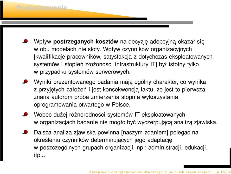 Wyniki prezentowanego badania mają ogólny charakter, co wynika z przyjętych założeń i jest konsekwencją faktu, że jest to pierwsza znana autorom próba zmierzenia stopnia wykorzystania oprogramowania