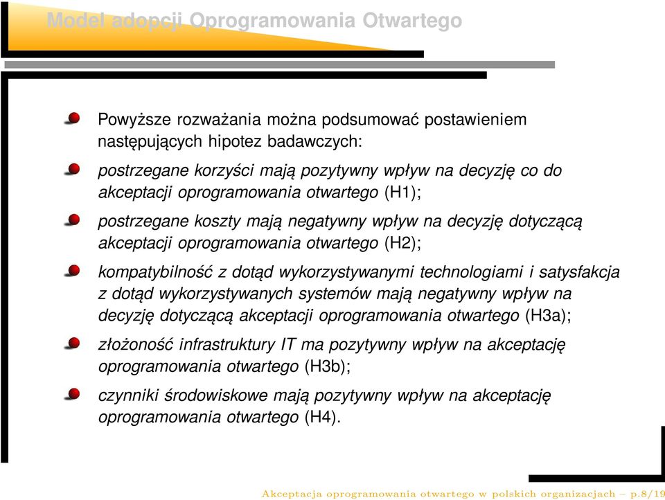 technologiami i satysfakcja z dotąd wykorzystywanych systemów mają negatywny wpływ na decyzję dotyczącą akceptacji oprogramowania otwartego (H3a); złożoność infrastruktury IT ma pozytywny