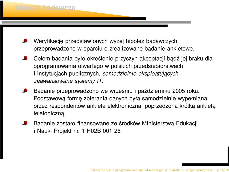 eksploatujących zaawansowane systemy IT. Badanie przeprowadzono we wrześniu i październiku 2005 roku.