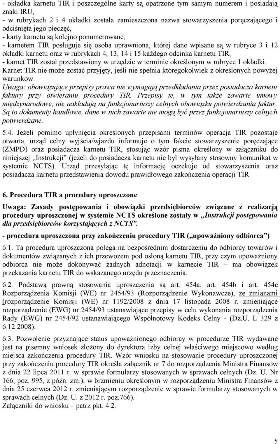 odcinka karnetu TIR, - karnet TIR został przedstawiony w urzędzie w terminie określonym w rubryce 1 okładki.