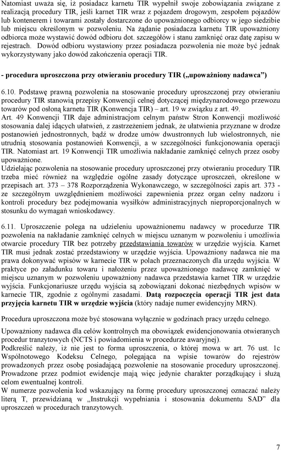 szczegółów i stanu zamknięć oraz datę zapisu w rejestrach. Dowód odbioru wystawiony przez posiadacza pozwolenia nie może być jednak wykorzystywany jako dowód zakończenia operacji TIR.