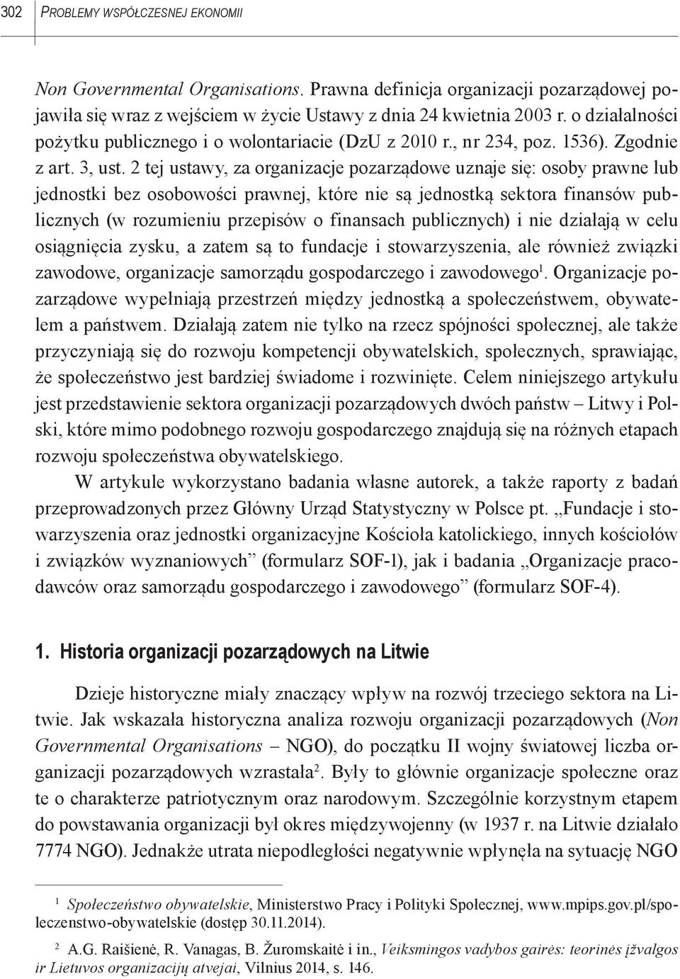 2 tej ustawy, za organizacje pozarządowe uznaje się: osoby prawne lub jednostki bez osobowości prawnej, które nie są jednostką sektora finansów publicznych (w rozumieniu przepisów o finansach