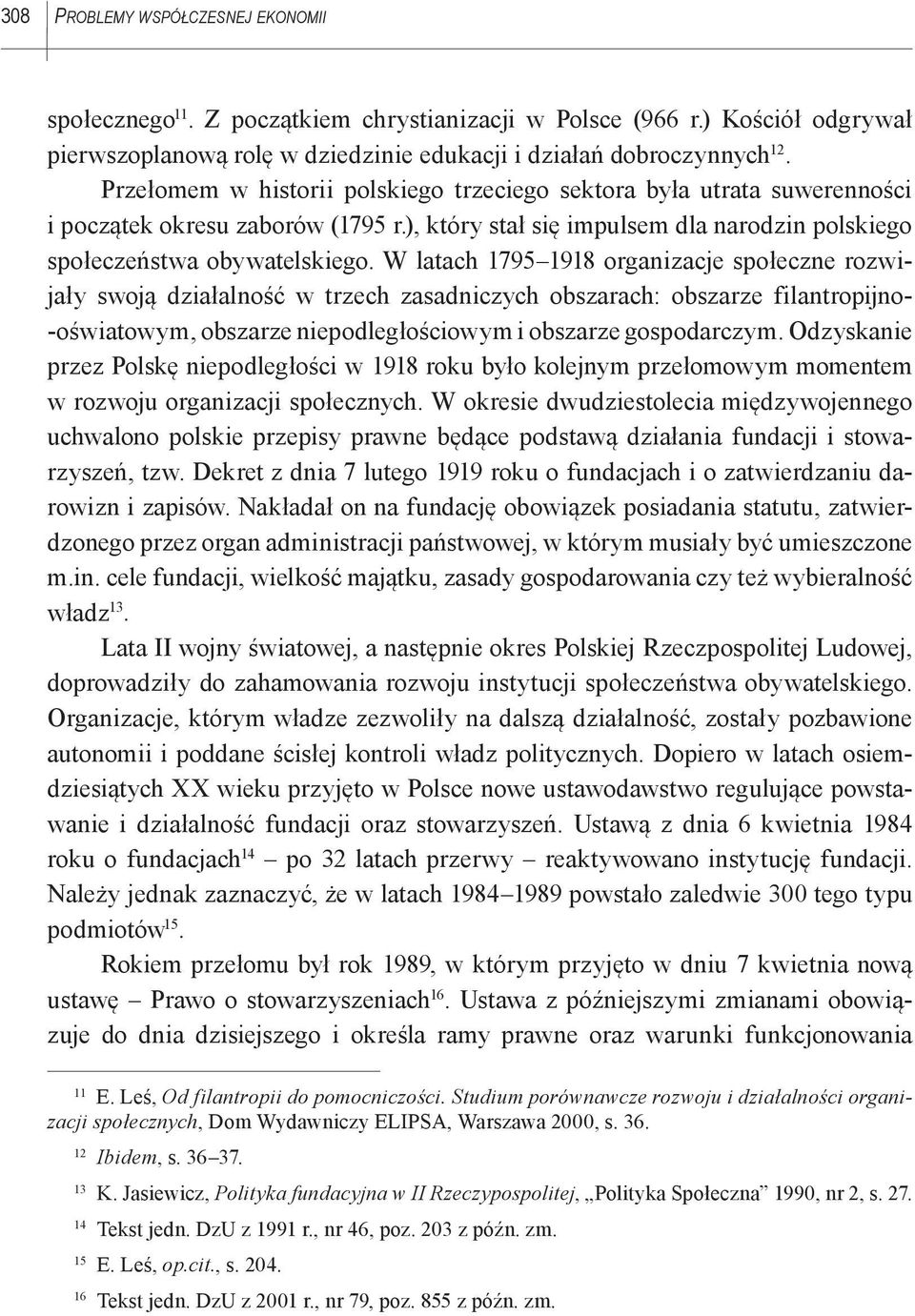 W latach 1795 1918 organizacje społeczne rozwijały swoją działalność w trzech zasadniczych obszarach: obszarze filantropijno- -oświatowym, obszarze niepodległościowym i obszarze gospodarczym.