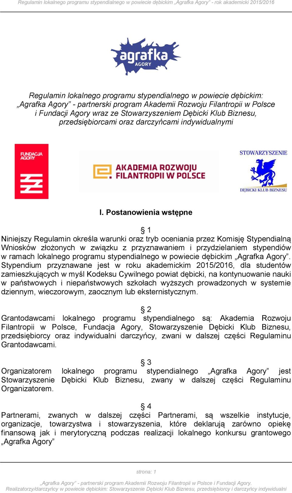 Postanowienia wstępne 1 Niniejszy Regulamin określa warunki oraz tryb oceniania przez Komisję Stypendialną Wniosków złożonych w związku z przyznawaniem i przydzielaniem stypendiów w ramach lokalnego