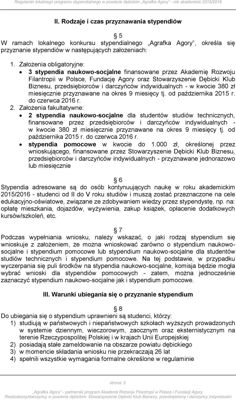 indywidualnych - w kwocie 380 zł miesięcznie przyznawane na okres 9 miesięcy tj. od października 20