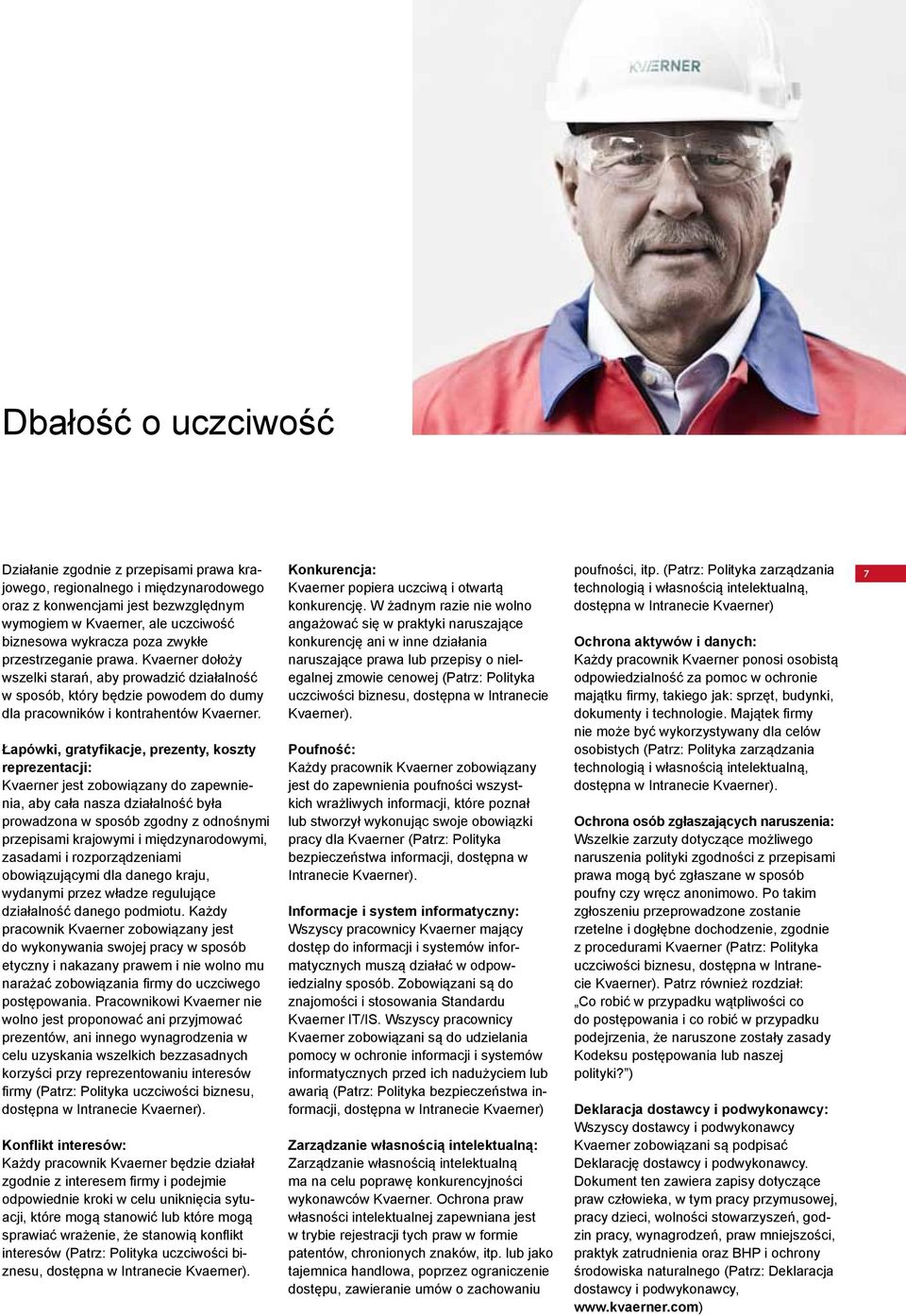 Łapówki, gratyfikacje, prezenty, koszty reprezentacji: Kvaerner jest zobowiązany do zapewnienia, aby cała nasza działalność była prowadzona w sposób zgodny z odnośnymi przepisami krajowymi i