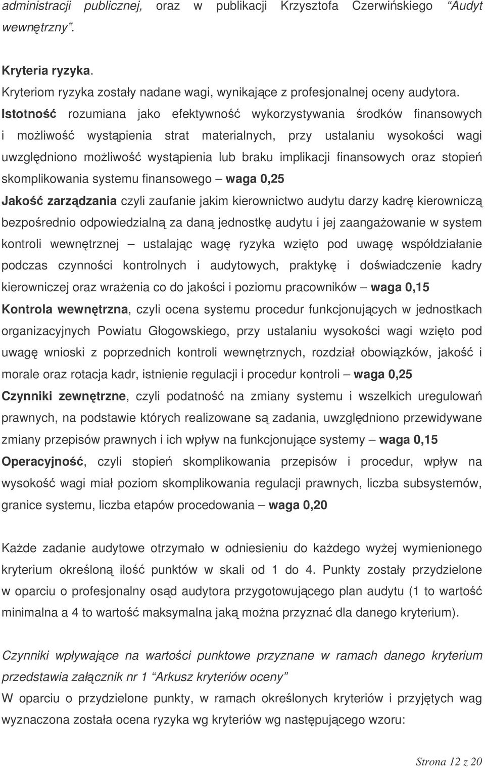 oraz stopie skomplikowania systemu finansowego waga 0,25 Jako zarzdzania czyli zaufanie jakim kierownictwo audytu darzy kadr kierownicz bezporednio odpowiedzialn za dan jednostk audytu i jej