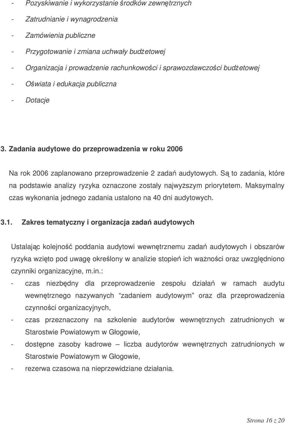 S to zadania, które na podstawie analizy ryzyka oznaczone zostały najwyszym priorytetem. Maksymalny czas wykonania jednego zadania ustalono na 40 dni audytowych. 3.1.