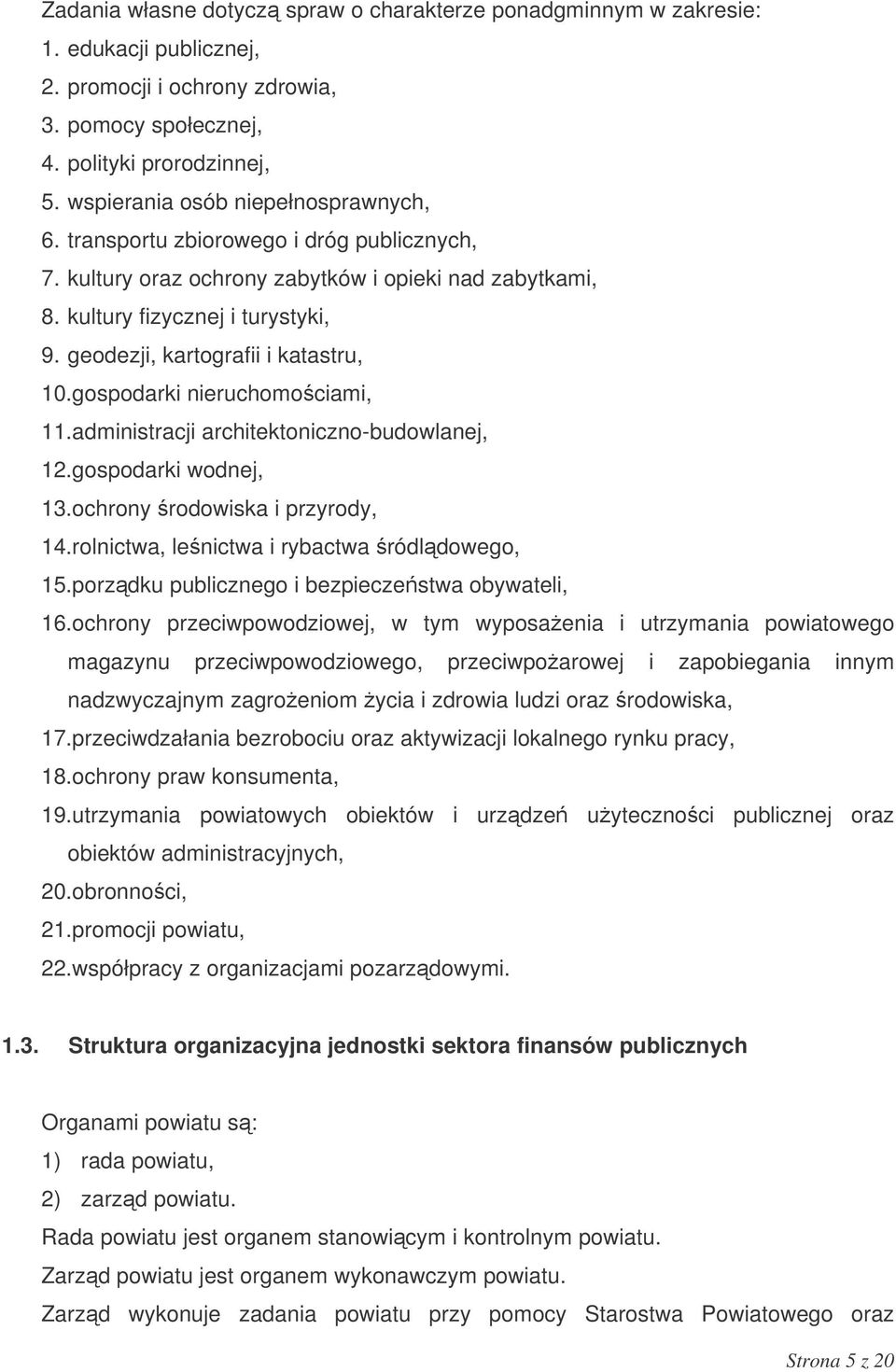 geodezji, kartografii i katastru, 10.gospodarki nieruchomociami, 11.administracji architektoniczno-budowlanej, 12.gospodarki wodnej, 13.ochrony rodowiska i przyrody, 14.