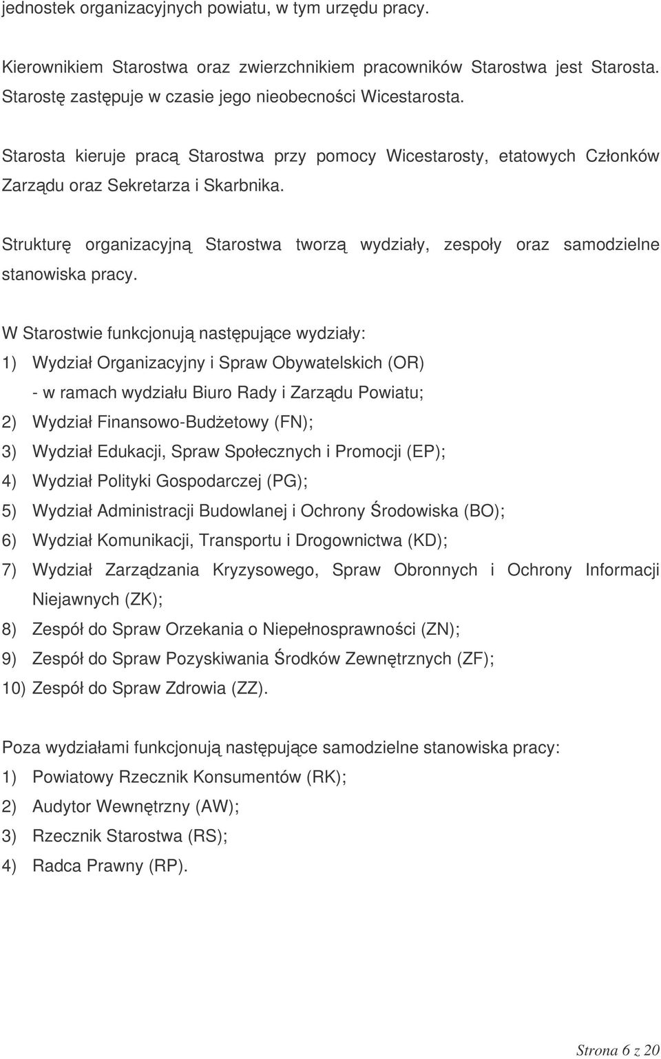 Struktur organizacyjn Starostwa tworz wydziały, zespoły oraz samodzielne stanowiska pracy.