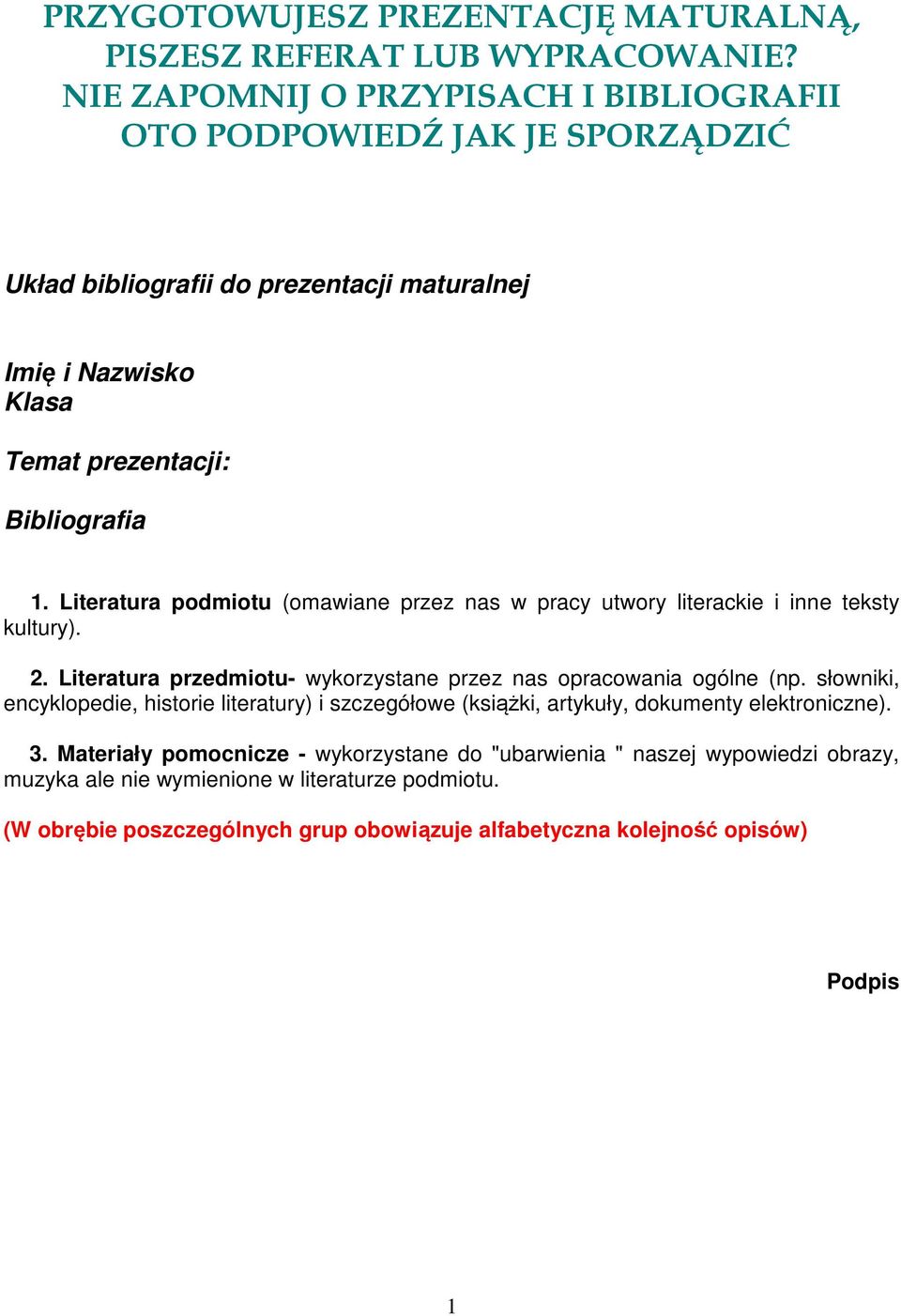 Literatura podmiotu (omawiane przez nas w pracy utwory literackie i inne teksty kultury). 2. Literatura przedmiotu- wykorzystane przez nas opracowania ogólne (np.