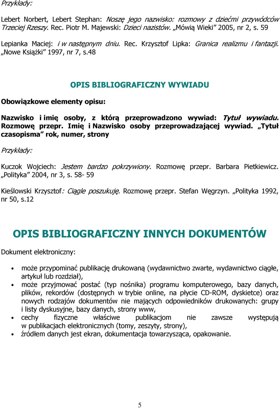 48 OPIS BIBLIOGRAFICZNY WYWIADU Nazwisko i imię osoby, z którą przeprowadzono wywiad: Tytuł wywiadu. Rozmowę przepr. Imię i Nazwisko osoby przeprowadzającej wywiad.