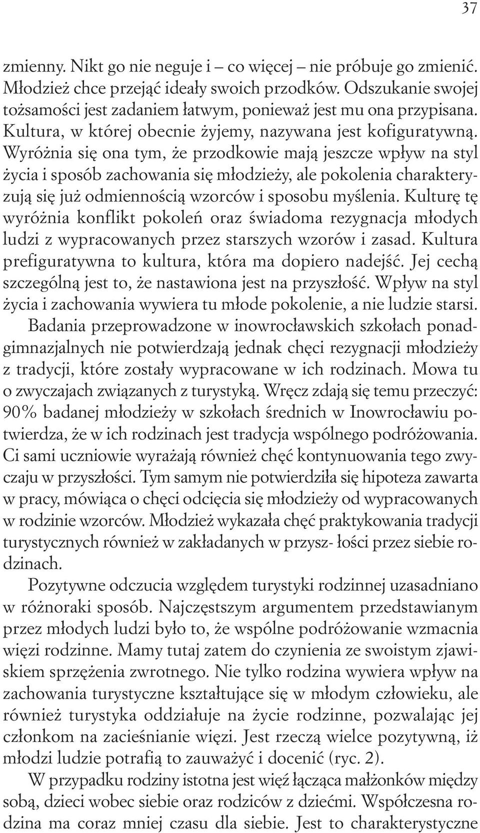 Wyróżnia się ona tym, że przodkowie mają jeszcze wpływ na styl życia i sposób zachowania się młodzieży, ale pokolenia charakteryzują się już odmiennością wzorców i sposobu myślenia.