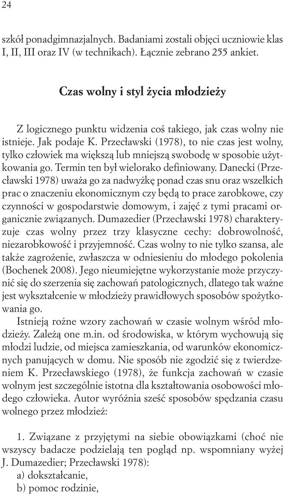 Przecławski (1978), to nie czas jest wolny, tylko człowiek ma większą lub mniejszą swobodę w sposobie użytkowania go. Termin ten był wielorako definiowany.