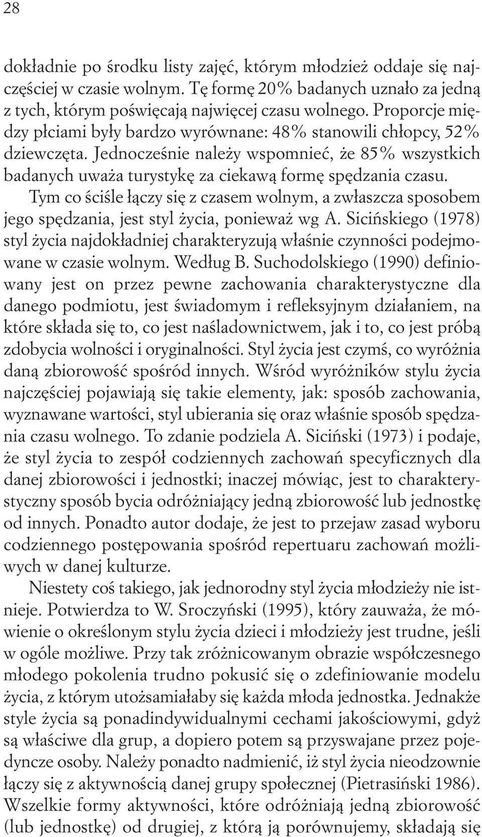 Tym co ściśle łączy się z czasem wolnym, a zwłaszcza sposobem jego spędzania, jest styl życia, ponieważ wg A.