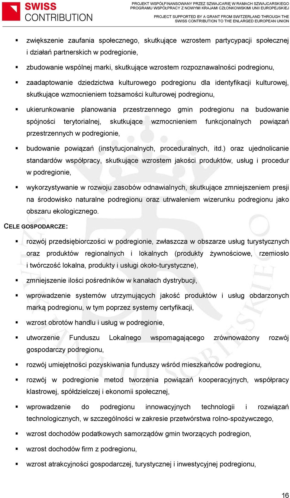 budowanie spójności terytorialnej, skutkujące wzmocnieniem funkcjonalnych powiązań przestrzennych w podregionie, budowanie powiązań (instytucjonalnych, proceduralnych, itd.