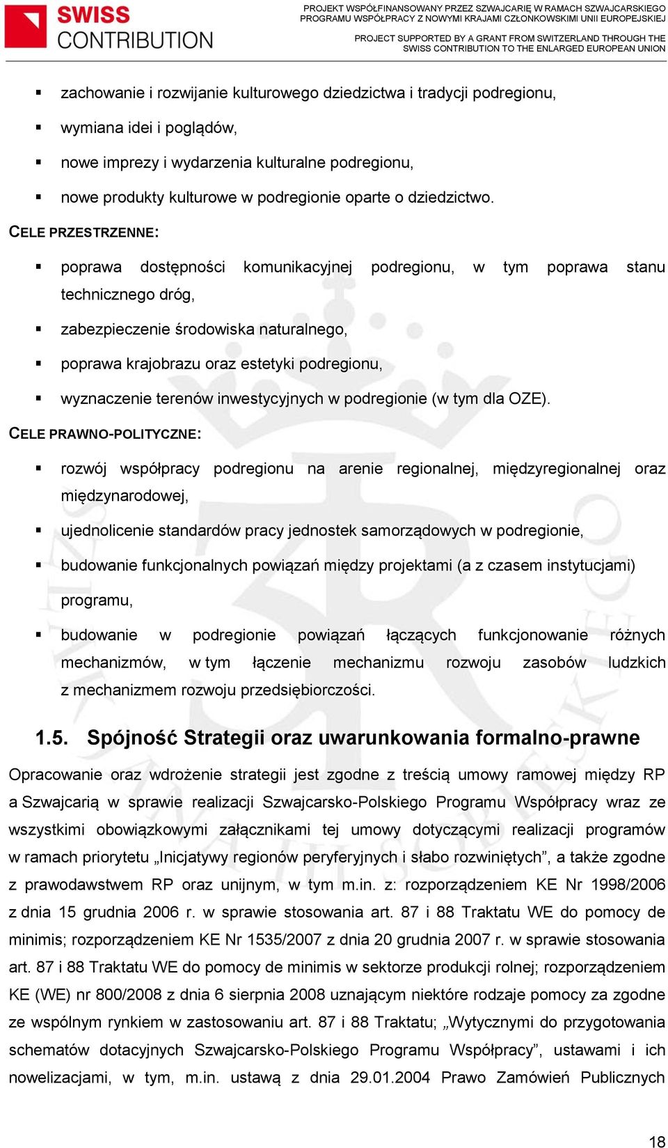 CELE PRZESTRZENNE: poprawa dostępności komunikacyjnej podregionu, w tym poprawa stanu technicznego dróg, zabezpieczenie środowiska naturalnego, poprawa krajobrazu oraz estetyki podregionu,