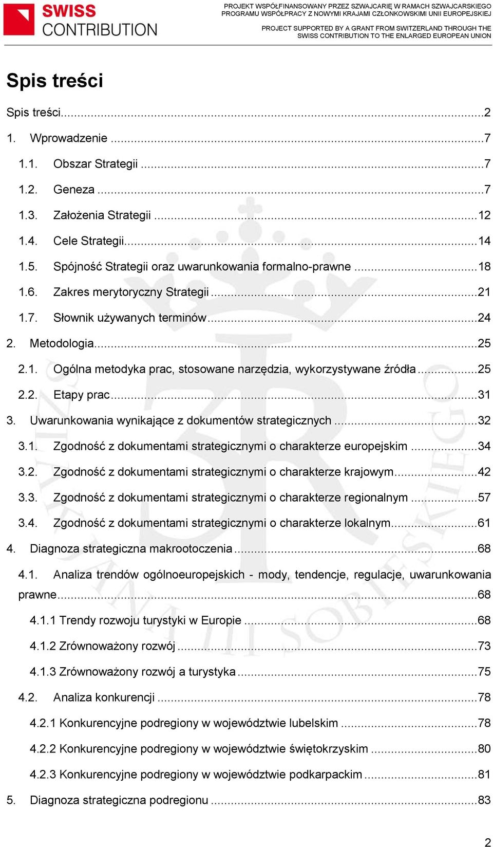 .. 25 2.2. Etapy prac... 31 3. Uwarunkowania wynikające z dokumentów strategicznych... 32 3.1. Zgodność z dokumentami strategicznymi o charakterze europejskim... 34 3.2. Zgodność z dokumentami strategicznymi o charakterze krajowym.