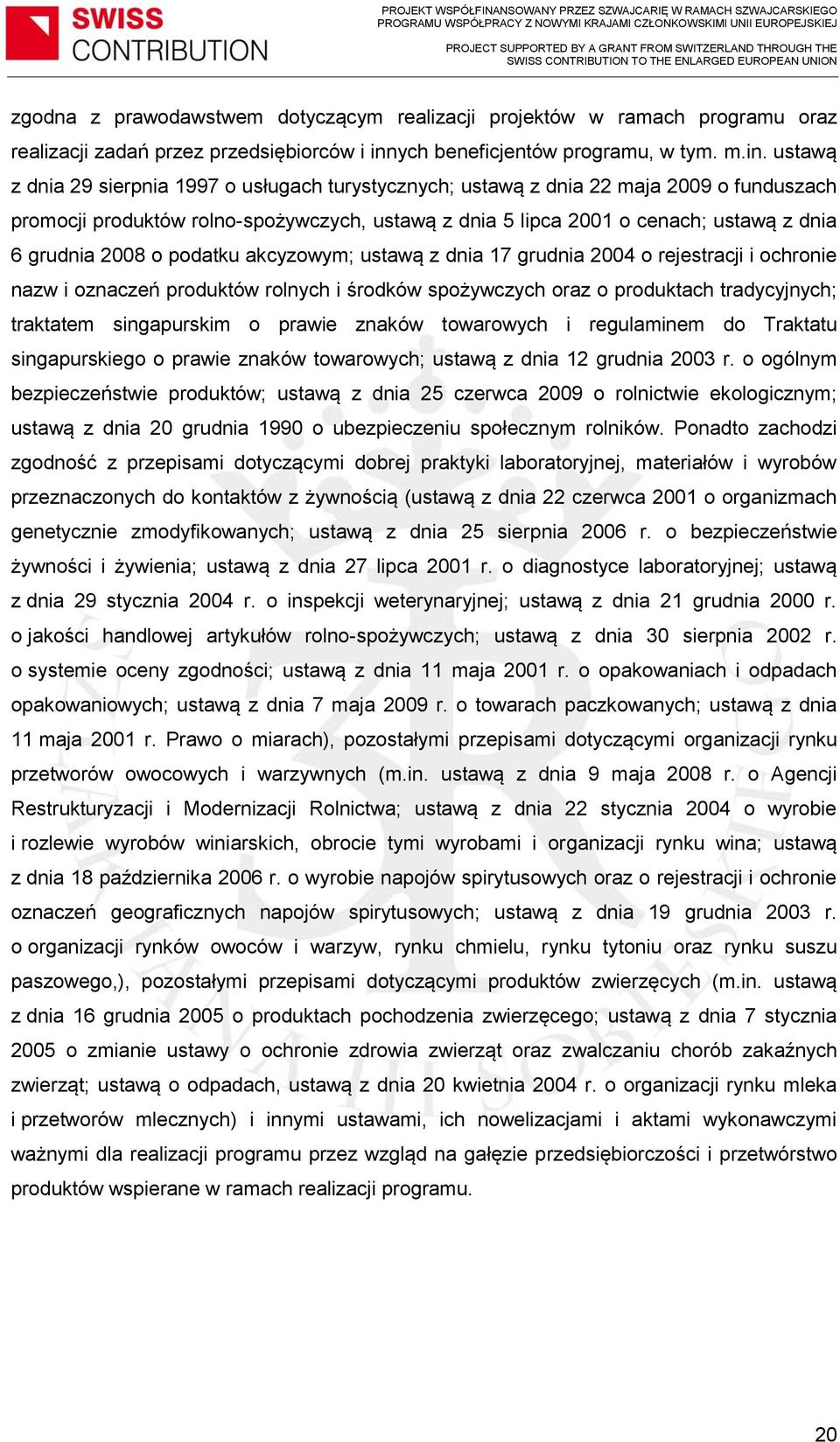 ustawą z dnia 29 sierpnia 1997 o usługach turystycznych; ustawą z dnia 22 maja 2009 o funduszach promocji produktów rolno-spożywczych, ustawą z dnia 5 lipca 2001 o cenach; ustawą z dnia 6 grudnia