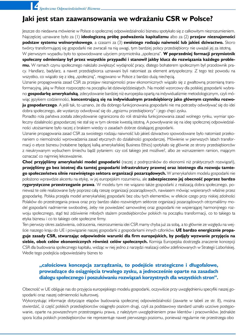 Najcz Êciej uznawane by o za (1) ideologicznà prób podwa enia kapitalizmu albo za (2) przejaw nieznajomoêci podstaw systemu wolnorynkowego, a czasami za (3) swoistego rodzaju naiwnoêç lub jakieê