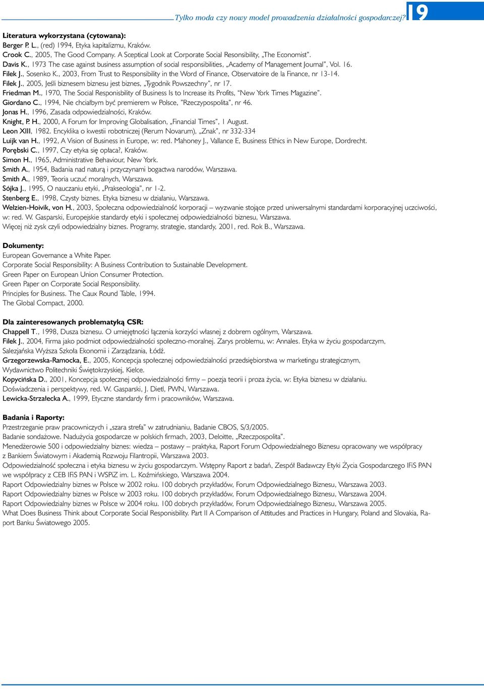 , 2003, From Trust to Responsibility in the Word of Finance, Observatoire de la Finance, nr 13-14. Filek J., 2005, JeÊli biznesem biznesu jest biznes, Tygodnik Powszechny, nr 17. Friedman M.